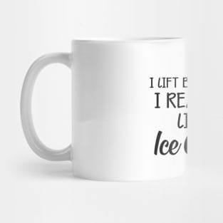 Ice Cream - I lift because I really like ice cream Mug